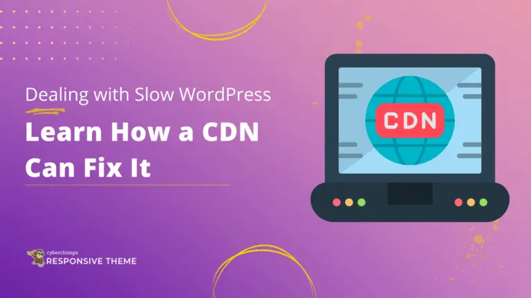 Dealing with Slow WordPress? Learn How a CDN Can Fix It