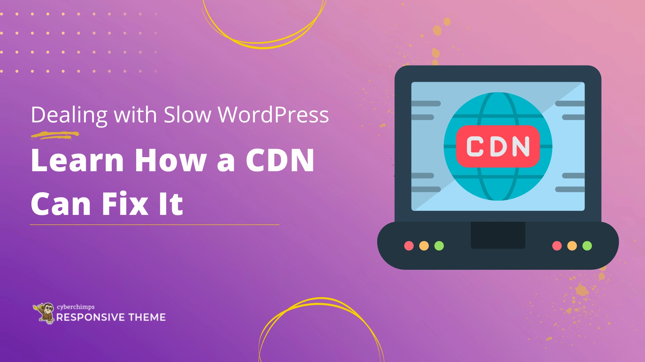 Dealing with Slow WordPress? Learn How a CDN Can Fix It